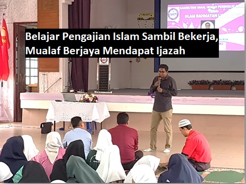 Belajar Pengajian Islam Sambil Bekerja, Mualaf Berjaya Mendapat Ijazah